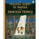 PEQUEÑO ROBOT DE MADERA Y LA PRINCESA TRONCO, EL